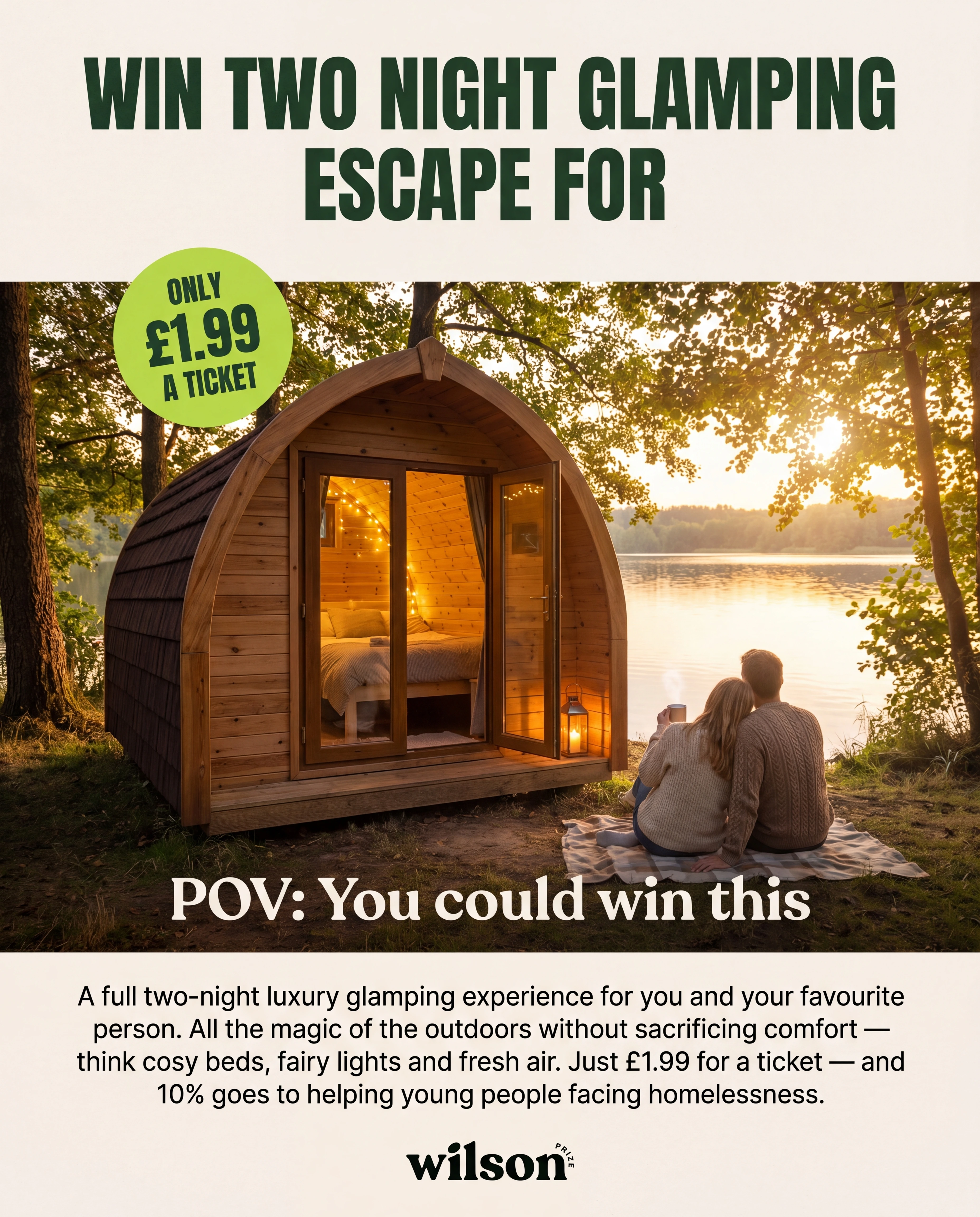 Win a two-night glamping escape. £1.99 a ticket — 10% helps young people facing homelessness.
